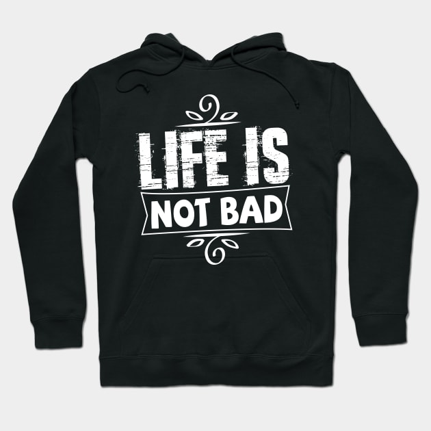 life is not bad tshirt Hoodie by abuzaidstudio